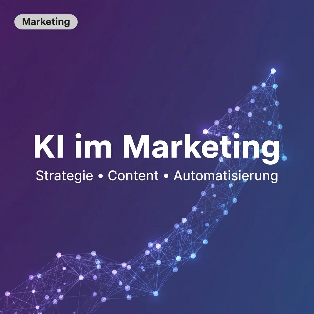 KI im Marketing, Strategie, Content, Automatisierung